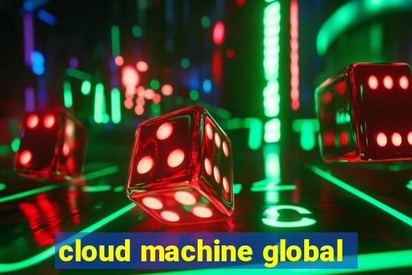 cloud machine global